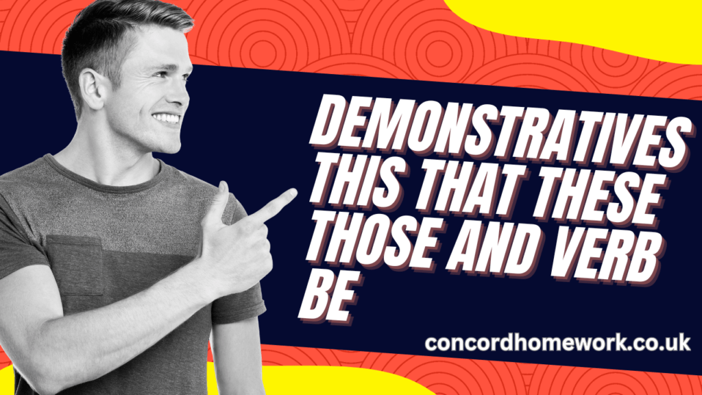 Demonstratives this that these those and verb be