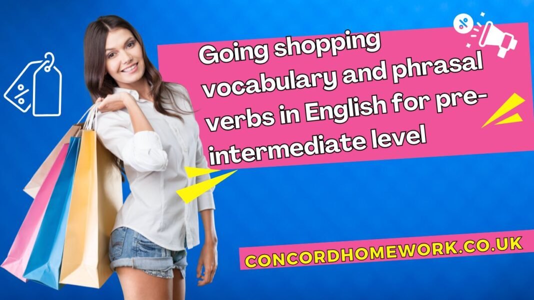 Going shopping vocabulary and phrasal verbs in English for pre-intermediate level.